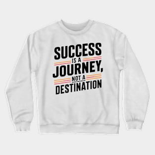 success is a journey not a destination Crewneck Sweatshirt